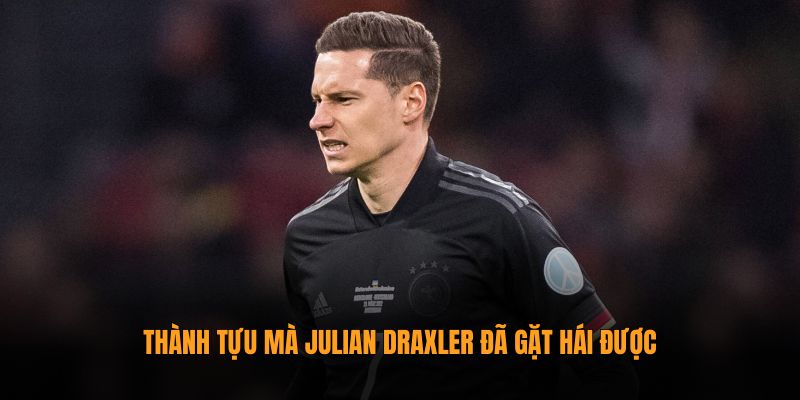 Julian Draxler - Tìm hiểu về sự nghiệp của cầu thủ người Đức